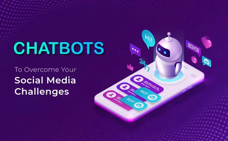 Chatbots To Overcome Your Social Media Challenges In 2025