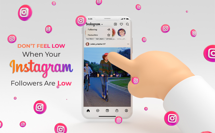 Don’t Feel Low When Your Instagram Followers Are Low
