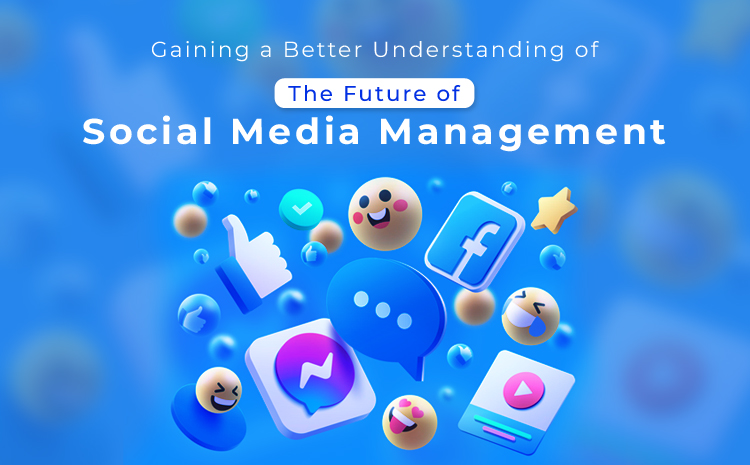 Gaining a Better Understanding of the Future of Social Media Management